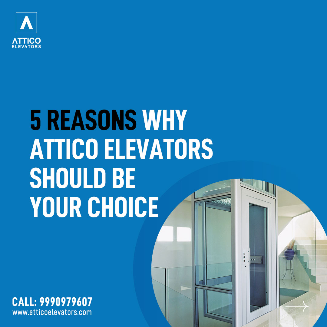 5 Reasons Why Attico Elevators Should Be Your Choice!